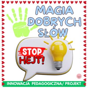 Projekt/ Innowacja pedagogiczna „Magia dobrych słów – STOP hejt!” dla uczniów klas 1-4